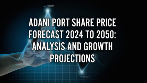 Adani Port Share Price Forecast 2024 to 2050: Analysis and Growth Projections