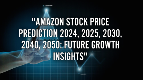 Amazon Stock Price Prediction 2024, 2025, 2030, 2040, 2050: Future Growth Insights