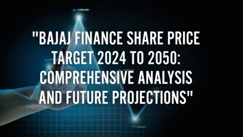 Bajaj Finance Share Price Target 2024 to 2050: Comprehensive Analysis and Future Projections