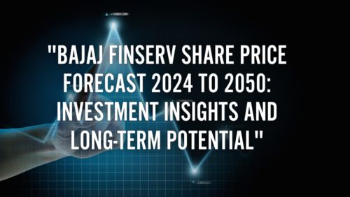 Bajaj Finserv Share Price Forecast 2024 to 2050: Investment Insights and Long-Term Potential