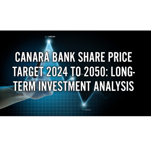 Canara Bank Share Price Target 2024 to 2050: Long-Term Investment Analysis