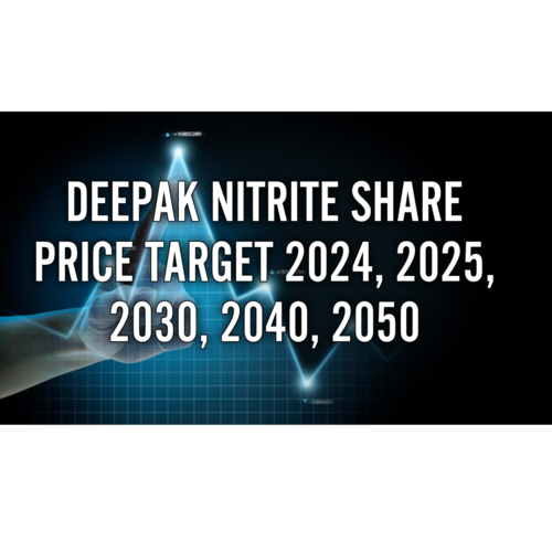 Deepak Nitrite Share Price Target 2024, 2025, 2030, 2040, 2050