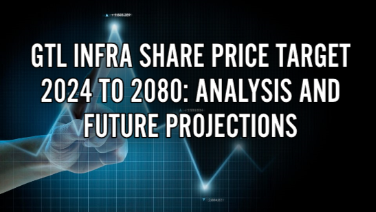 GTL Infra Share Price Target 2024 to 2080: Analysis and Future Projections