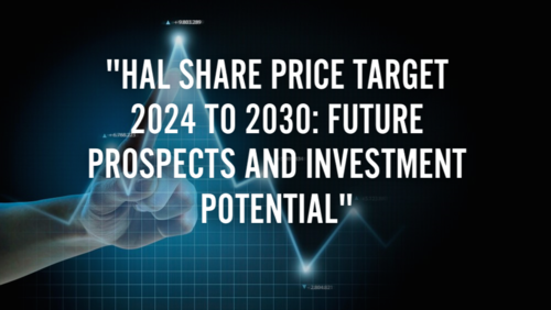 HAL Share Price Target 2024 to 2030: Future Prospects and Investment Potential