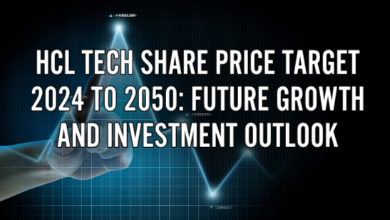 HCL Tech Share Price Target 2024 to 2050: Future Growth and Investment Outlook