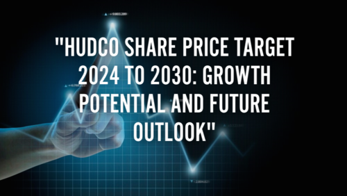 HUDCO Share Price Target 2024 to 2030: Growth Potential and Future Outlook