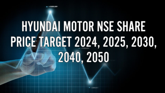 Hyundai Motor NSE Share Price Target 2024, 2025, 2030, 2040, 2050